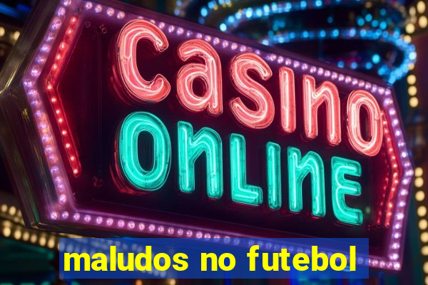 maludos no futebol